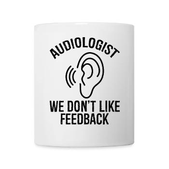 Audiologist we don't like feedback - Mug - white - Front