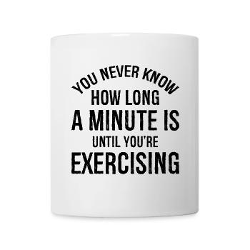 you never know how long a minute is until you're - Tasse - Weiß - Vorne