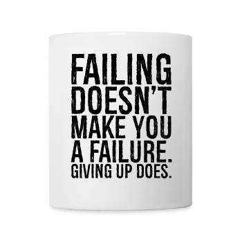 failing doesn't make you a failure giving up do - Tasse - Weiß - Vorne