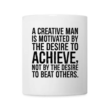 a creative man is motivated by the desire to - Tasse - Weiß - Vorne