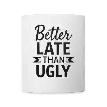 Better Late than Ugly Lustiger Spruch Zitat - Tasse - Weiß - Vorne