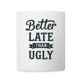 Better Late than Ugly Lustiger Spruch Zitat - Tasse - Weiß - Vorne