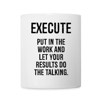 execute put in the work and let your results do - Mug - white - Front