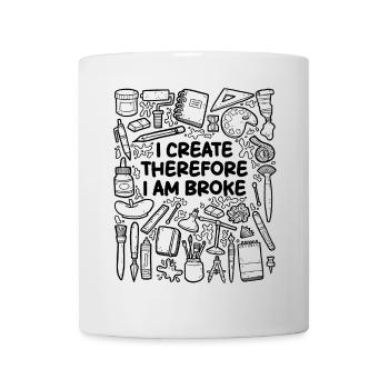 Ich kreiere, also bin ich pleite – Künstlerhumor - Tasse - Weiß - Vorne
