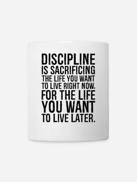 discipline is sacrificing the life you want to - Mug - white