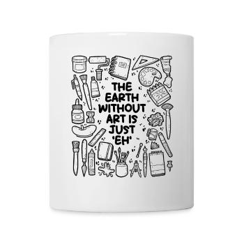 The Earth Without Art is Just 'eh' - Tasse - Weiß - Vorne