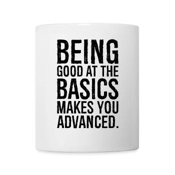 being good at the basics makes you advanced - Mug - white - Front