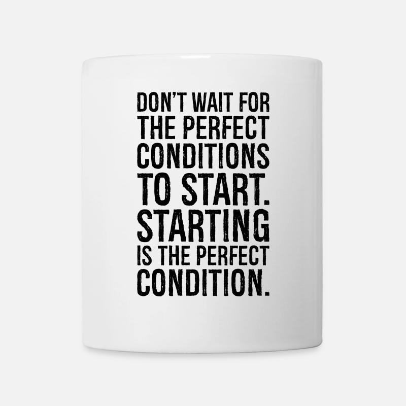 don't wait for the perfect conditions to start - Mug - white