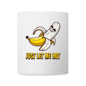 Just Let Me Rot – Banane hat kein Bock mehr - Tasse - Weiß - Vorne