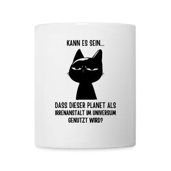 Irrenanstalt Erde? Katze hat genug! Sarkasmus - Tasse - Weiß - Vorne