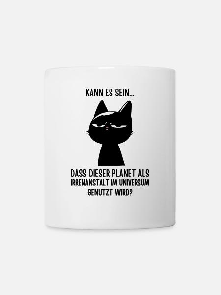 Irrenanstalt Erde? Katze hat genug! Sarkasmus - Tasse - Weiß