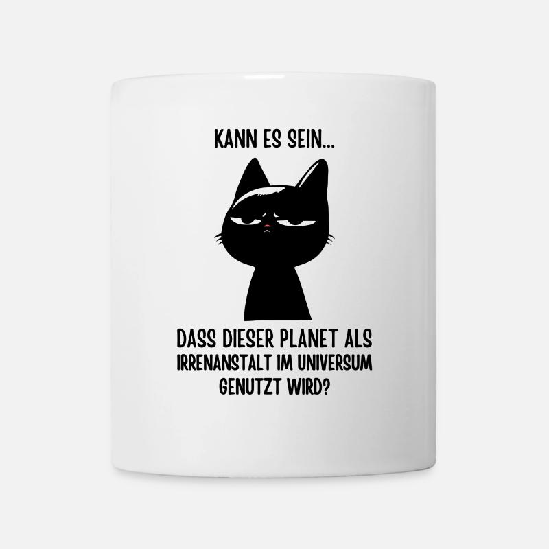 Irrenanstalt Erde? Katze hat genug! Sarkasmus - Tasse - Weiß