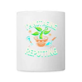 Ich bin nicht alt, ich muss nur umgetopft werden - Tasse - Weiß - Vorne