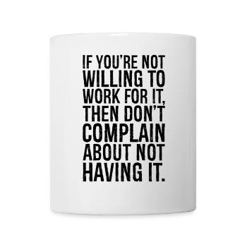 if you're not willing to work for it then don't - Mug - white - Front