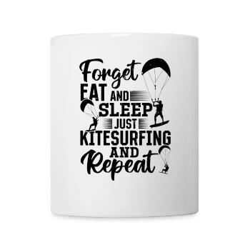 Kiteboarding - Forget eat and sleep just - Mug - white - Front