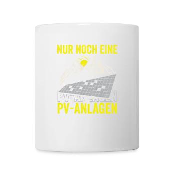 Nur noch eine PV-Anlage – versprochen! - Tasse - Weiß - Vorne
