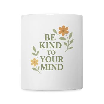 Be Kind To Your Mind Spruch Design - Tasse - Weiß - Vorne