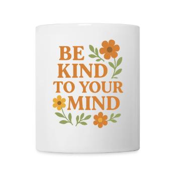 Be Kind To Your Mind Spruch Design - Tasse - Weiß - Vorne