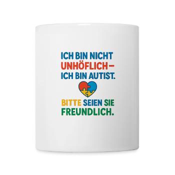 Ich bin nicht unhöflich ich bin Autist Spruch - Tasse - Weiß - Vorne