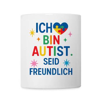 Ich bin Autist seid freundlich Spruch Geschenk - Tasse - Weiß - Vorne