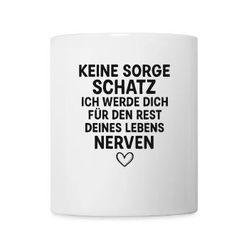 Keine Sorge Schatz – Freches Liebesdesign - Tasse - Weiß - Vorne