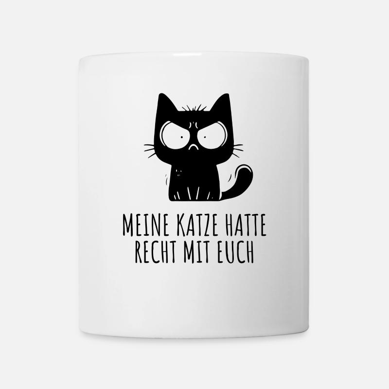 Meine Katze hatte recht mit euch – Funny Cat - Tasse - Weiß
