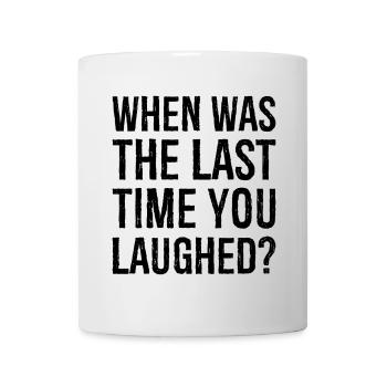 when was the last time you laughed - Mug - white - Front