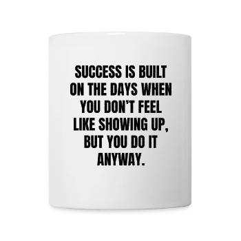 Le succès se construit sur les jours où vous ne vous sentez pas - Mug blanc - blanc - Devant
