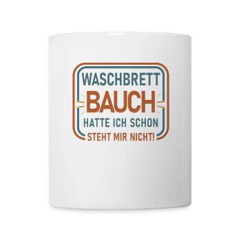 WASCHBRETT BAUCH HATTE ICH SCHON STEHT MIR NICHT! - Tasse - Weiß - Vorne