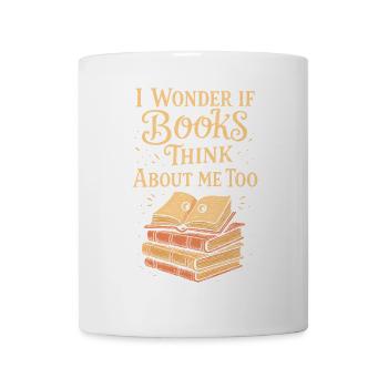 Ich frage mich, ob Bücher auch an mich denken - Tasse - Weiß - Vorne
