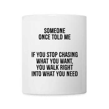someone once told me if you stop chasing what you - Mug - white - Front