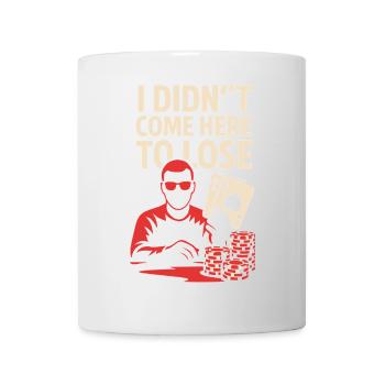 Ich bin nicht zum Verlieren hier - Tasse - Weiß - Vorne