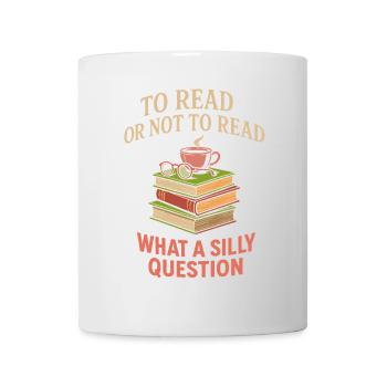 Lesen oder nicht lesen - eine dumme Frage - Tasse - Weiß - Vorne
