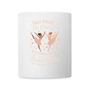 Du denkst ich bin verrückt, du solltest mich mit - Tasse - Weiß - Vorne