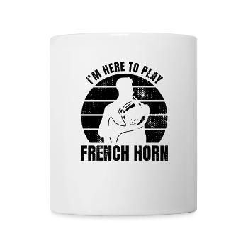 I'm Here To Play French Horn - Tasse - Weiß - Vorne
