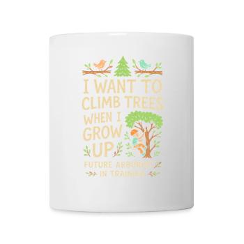 Ich möchte auf Bäume klettern, wenn ich groß bin - Tasse - Weiß - Vorne