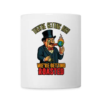 Sie werden reichhaltig, wir werden geröstet - Tasse - Weiß - Vorne