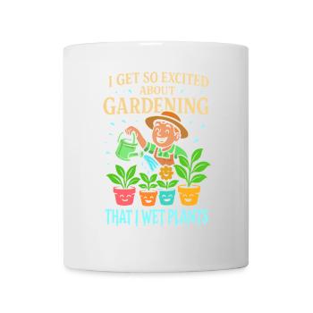 Ich bin so aufgeregt über Gartenarbeit, dass ich - Tasse - Weiß - Vorne