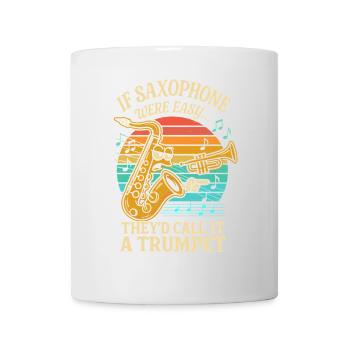 Wäre das Saxophon einfach, würde man es Trompete - Tasse - Weiß - Vorne