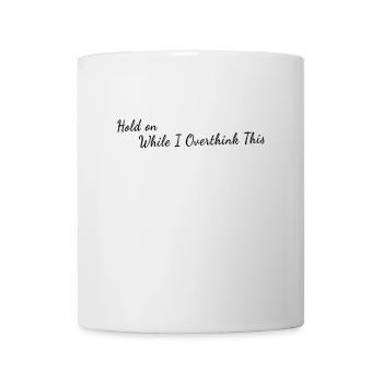 Hold On While I Overthink This - Mental Health - Tasse - Weiß - Vorne