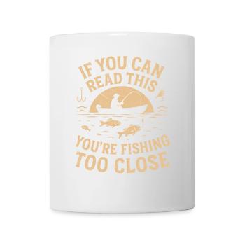 Wenn Sie dies lesen können, fischen Sie zu nah - Tasse - Weiß - Vorne