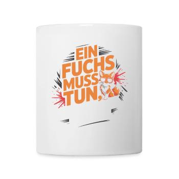 Fuchs Spruch Ein Fuchs Muss Tun Was Fuchs Tun Muss - Tasse - Weiß - Vorne