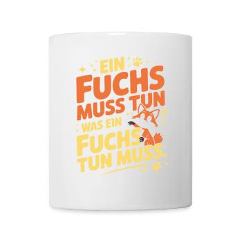 Fuchs Spruch Ein Fuchs Muss Tun Was Fuchs Tun Muss - Tasse - Weiß - Vorne