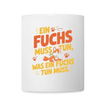 Fuchs Spruch Ein Fuchs Muss Tun Was Fuchs Tun Muss - Tasse - Weiß - Vorne