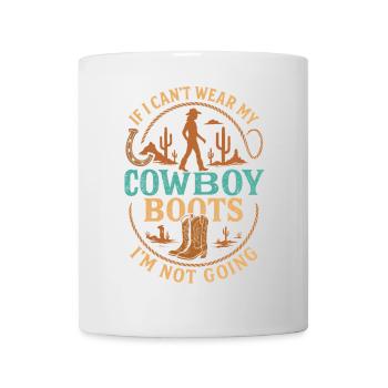 Wenn ich meine Cowboystiefel nicht tragen kann, - Tasse - Weiß - Vorne