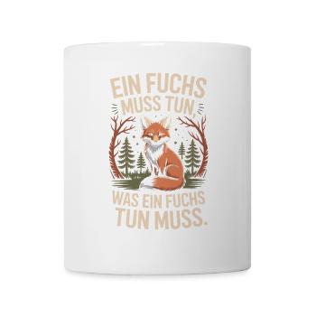Fuchs Spruch Ein Fuchs Muss Tun Was Fuchs Tun Muss - Tasse - Weiß - Vorne
