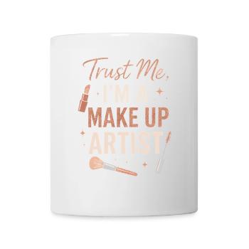 Vertrauen Sie mir, ich bin ein Make-up-Künstler - Tasse - Weiß - Vorne