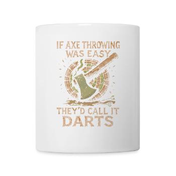 Wenn Axtwerfen einfach wäre, würde man es Dart - Tasse - Weiß - Vorne