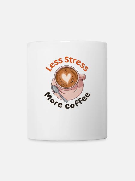 Weniger Stress, mehr Kaffee - Tasse - Weiß