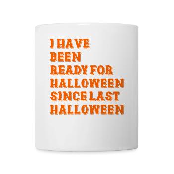 I have been ready for Halloween - Mug - white - Front